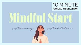 Mindful Start: 10-Minute Guided Morning Meditaion | Clarity and Affirmations