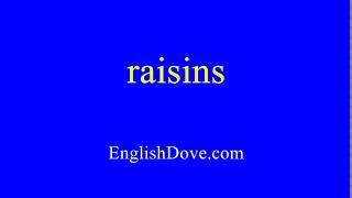 How to pronounce raisins in American English.