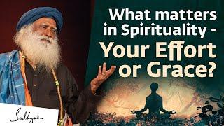 What matters in Spirituality - Your Effort or Grace? | Sadhguru