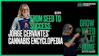 From Seed to Success: Jorge Cervantes' Cannabis Encyclopedia | GWAH Episode 20 | Kyle Kushman