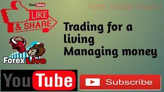 Trading for a living | managing money | Forex live Trading.