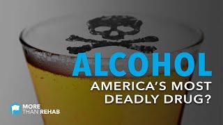 Alcohol Awareness: America's Most Deadly Drug? | More Than Rehab