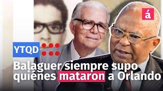 La página en blanco no existe, Balaguer siempre supo quiénes mataron a Orlando