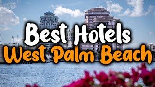 Best Hotels In West Palm Beach - For Families, Couples, Work Trips, Luxury & Budget