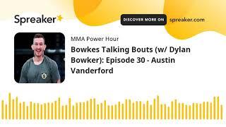 Bowkes Talking Bouts (w/ Dylan Bowker): Episode 30 - Austin Vanderford