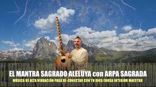 EL MANTRA SAGRADO ALELUYA con ARPA SAGRADA · Música de alta vibración para re·conectar con tu dios