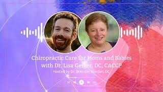 Chiropractic Care for Moms and Babies with Dr. Lisa Geiger DC, CACCP