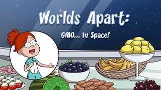 Worlds Apart: GMO... In Space!