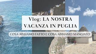 VLOG: LA NOSTRA VACANZA IN PUGLIA ️ cosa abbiamo fatto e cosa abbiamo mangiato