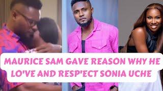 Maurice Sam HAVE  GIVEN Reason Why He Shower LOVE to SONIA UCHE 