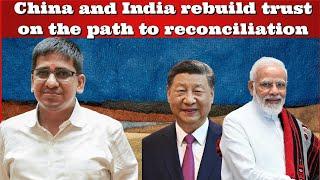 #UmeshAgarwal #China and #India rebuild trust on the path to reconciliation