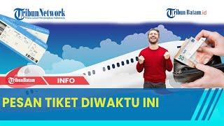 Waktu Yang Tepat Untuk Pesan Tiket Pesawat Murah. Dijamin !