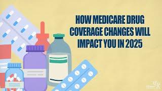 How Medicare Drug Coverage Changes Will Impact You in 2025