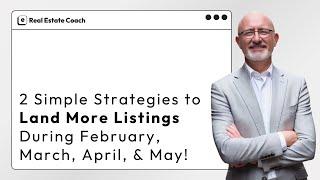 2 Simple Strategies to Land More Listings During February, March, April, & May!