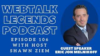 Webtalk Legends Podcast  episode 106 Eric Melnikoff with host Shawn Ziem