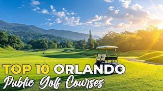 Top 10 Public Golf Courses in Orlando, Florida