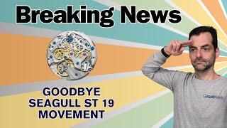 Breaking Industry News! Seagull to limit the ST19 Movement!