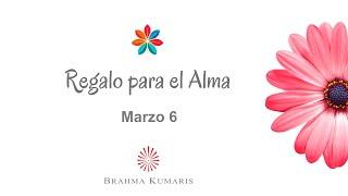 Meditación Regalo para el Alma Marzo 06 de 2025