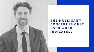 'You only use the MULLIGAN™ Concept when it's indicated'   Thomas G C Mitchell