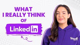 WHAT I REALLY THINK ABOUT LINKEDIN!