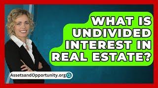 What Is Undivided Interest In Real Estate? - AssetsandOpportunity.org