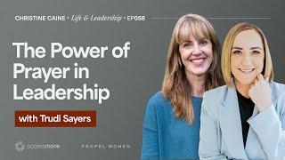 The Power of Prayer in Leadership | Christine Caine's Life & LeadershipPodcast | Trudi Sayers