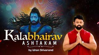 KALABHAIRAV ASHTAKAM - Most Powerful Mantra to Remove Dark Energy | Graced By Ishan Shivanand Ji