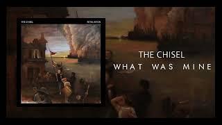The Chisel "What Was Mine"