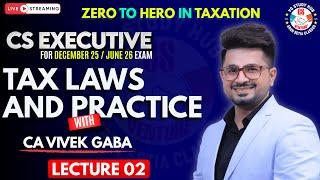 Tax Laws - DAY 2 with VG Sir | Dec 25 & June 26 | CS Executive | #vgstudyhub #icsi #tax