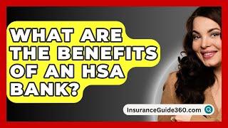 What Are The Benefits Of An HSA Bank? -  InsuranceGuide360.com