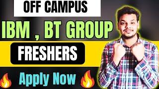 IBM , BT Hiring | OFF Campus Drive For 2025 , 2024 , 2023 Batch | Latest Fresher Jobs 2024