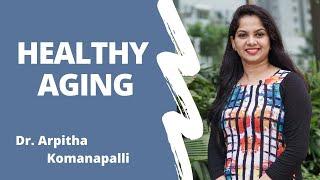 Secrets to healthy aging | Dr. Arpitha Komanapalli