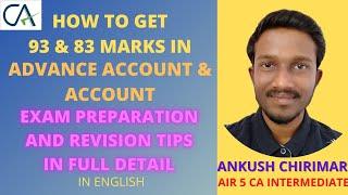 HOW TO SCORE IN ACCOUNTS AND ADVANCE ACCOUNTS? | 83 & 93 MARKS! | AIR 5 CA INTER |  ANKUSH CHIRIMAR