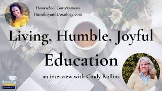 A Living, Humble, Joyful Homeschool Education (an interview with Cindy Rollins)