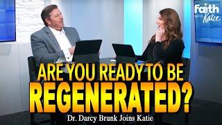 Are You Ready To Be Regenerated? // Faith with Katie // Dr. Darcy Brunk joins Katie Souza