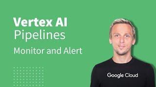 Vertex AI Pipelines - Setup Monitoring and Alerting