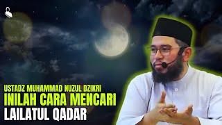 INILAH CARA YANG TIDAK BANYAK ORANG KETAHUI MENCARI LAILATUL QADAR - USTADZ MUHAMMAD NUZUL DZIKRI