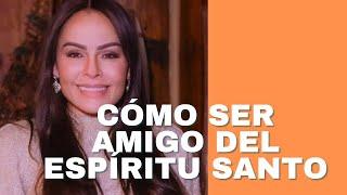 CÓMO SER AMIGO DEL ESPÍRITU SANTO - pastora Yesenia