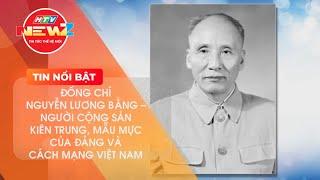 KỶ NIỆM 120 NĂM NGÀY SINH ĐỒNG CHÍ NGUYỄN LƯƠNG BẰNG, NGƯỜI CỘNG MẪU MỰC CỦA VIỆT NAM