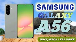 SAMSUNG GALAXY A56 PRICE IN PHILIPPINES,OFFICIAL LOOK,DESIGN,CAMERA,BATTERY, SPECS & FEATURES REVIEW