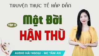 Truyện Tâm Lý Xã hội: Một Đời Hận Thù Tập 11 - Mc Tâm An diễn đọc ấn tượng hấp dẫn ai nghe cũng mê