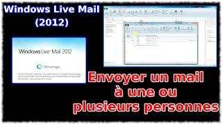 Tuto Windows Live Mail 2012 - Envoyer un mail à une ou plusieurs personnes