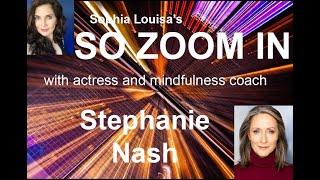 So Zoom In with Stephanie Nash - Actress & Mindfulness Coach