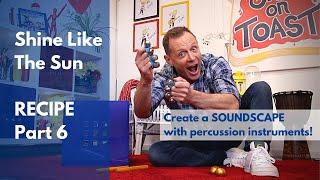 'Shine Like The Sun' RECIPE Part 6 - Create a soundscape with percussion