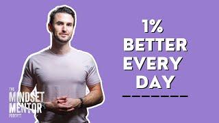 1% Better Every Day | The Mindset Mentor Podcast