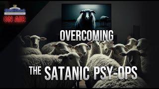 Overcoming the satanic Psy-ops