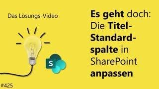 Das #Lösungsvideo 425: Es geht doch: Die Titel-Standardspalte in SharePoint anpassen