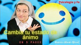 CAMBIA TU ESTADO DE ÁNIMO EN 5 PASOS - Psicología y Fe, Hermana Glenda Oficial.