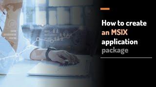 How to create an MSIX application package