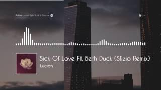 Lucian - Sick Of Love Ft. Beth Duck (Sfizio Remix)
